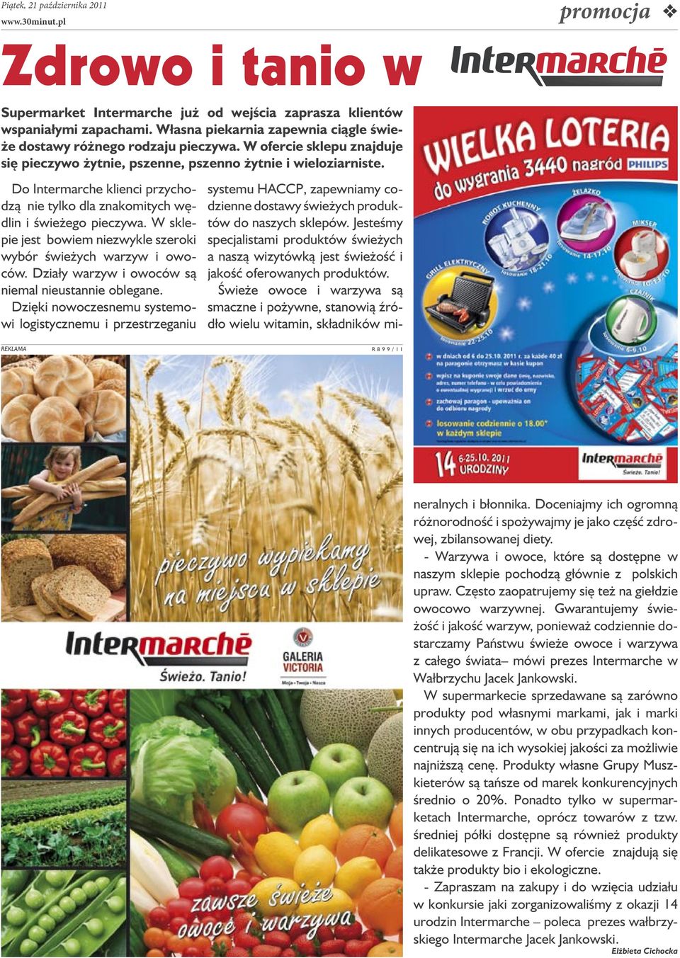 Do Intermarche klienci przychodzą nie tylko dla znakomitych wędlin i świeżego pieczywa. W sklepie jest bowiem niezwykle szeroki wybór świeżych warzyw i owoców.