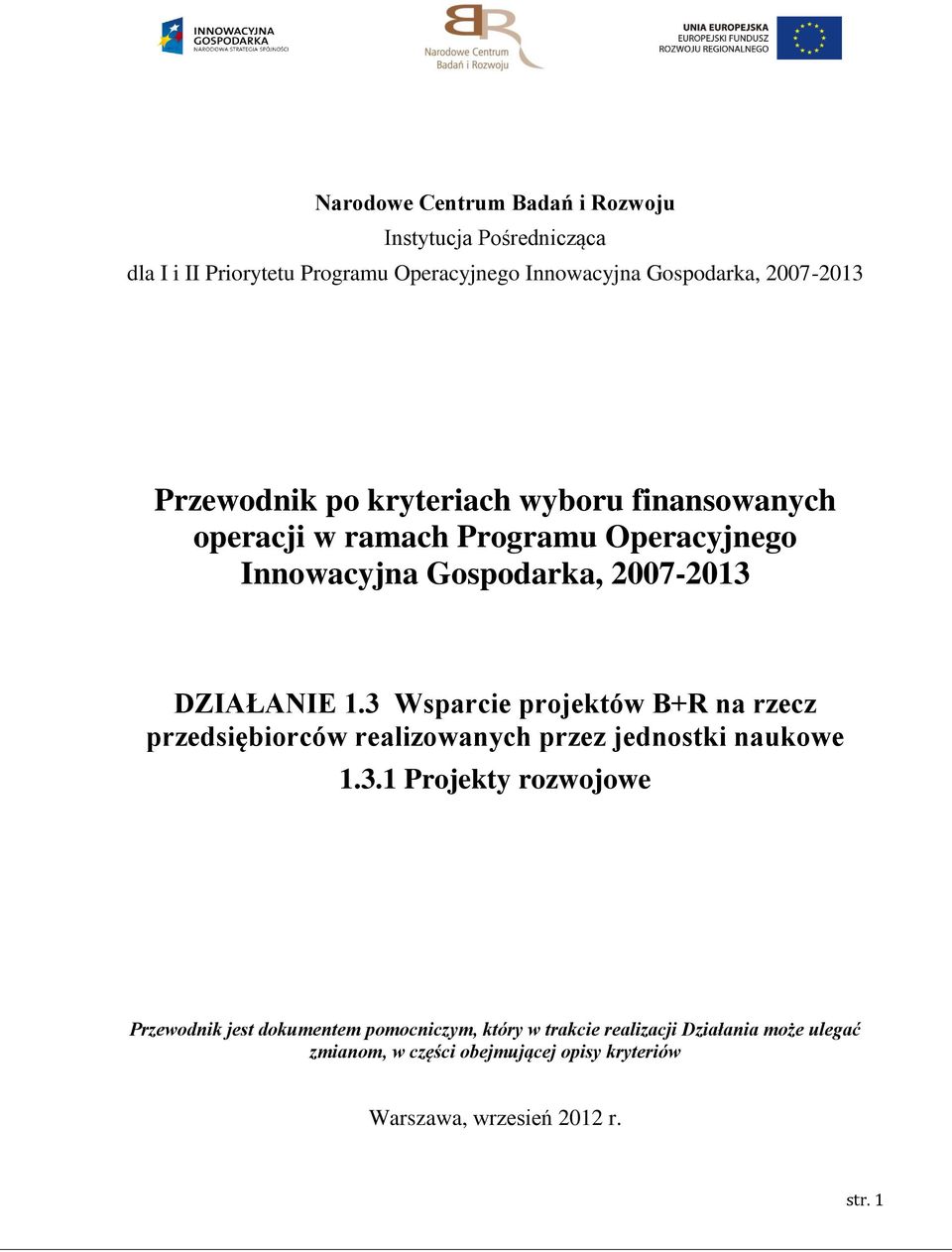 3 Wsparcie projektów B+R na rzecz przedsiębiorców realizowanych przez jednostki naukowe 1.3.1 Projekty rozwojowe Przewodnik jest