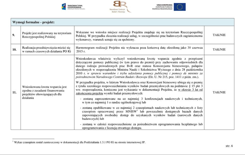 Realizacja przedsięwzięcia mieści się w ramach czasowych działania PO IG Harmonogram realizacji Projektu nie wykracza poza końcową datę określoną jako 30 czerwca 2015 r.