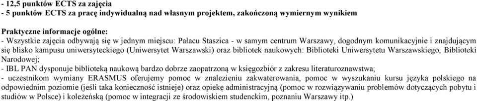 Uniwersytetu Warszawskiego, Biblioteki Narodowej; - IBL PAN dysponuje biblioteką naukową bardzo dobrze zaopatrzoną w księgozbiór z zakresu literaturoznawstwa; - uczestnikom wymiany ERASMUS oferujemy