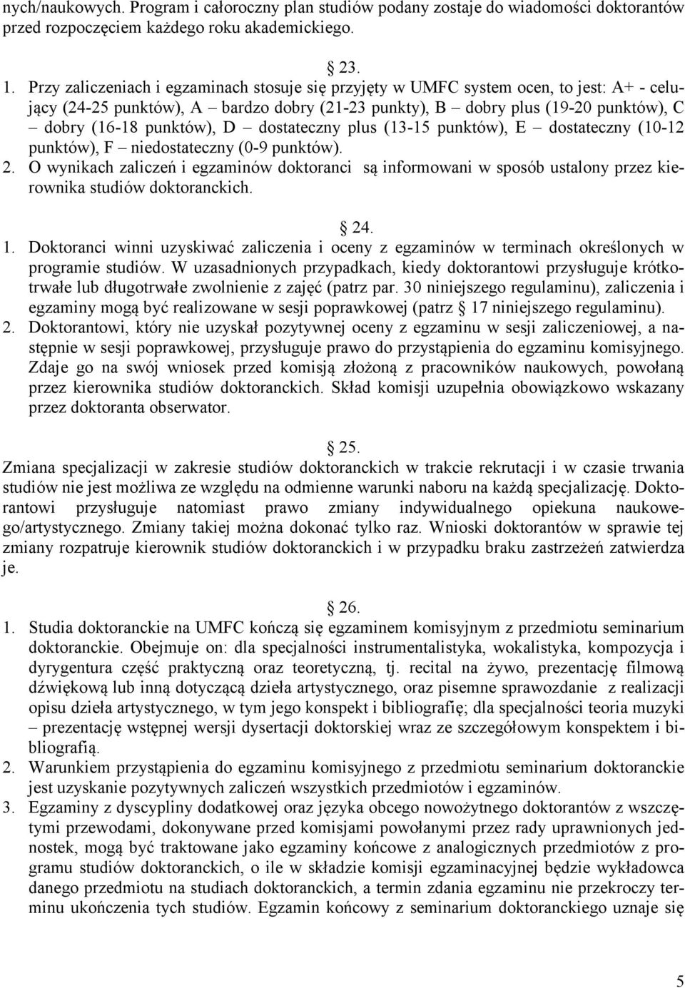 dostateczny plus (13-15 punktów), E dostateczny (10-12 punktów), F niedostateczny (0-9 punktów). 2.