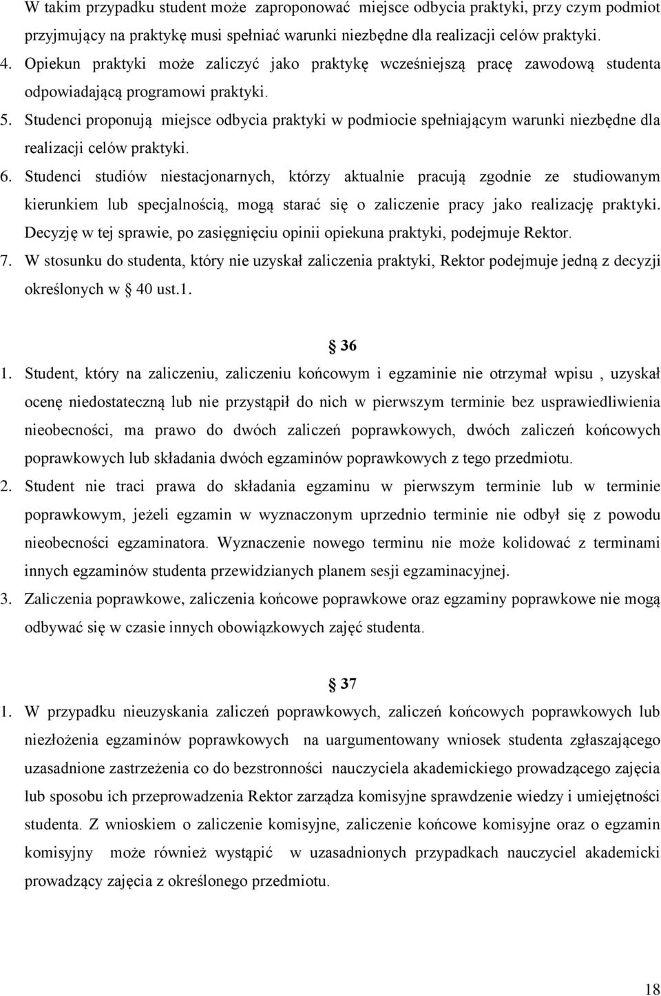 Studenci proponują miejsce odbycia praktyki w podmiocie spełniającym warunki niezbędne dla realizacji celów praktyki. 6.