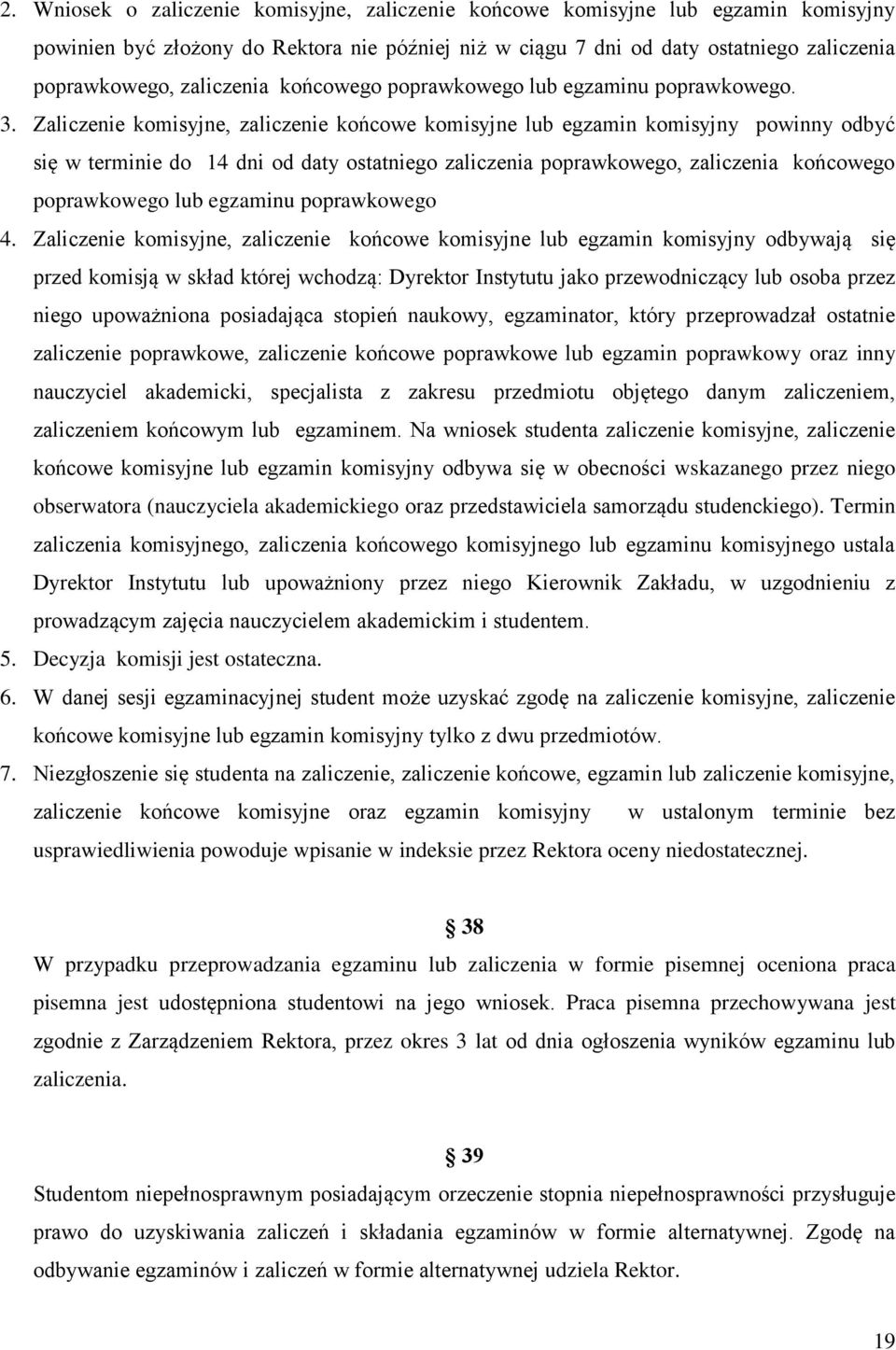 Zaliczenie komisyjne, zaliczenie końcowe komisyjne lub egzamin komisyjny powinny odbyć się w terminie do 14 dni od daty ostatniego zaliczenia poprawkowego, zaliczenia końcowego poprawkowego lub