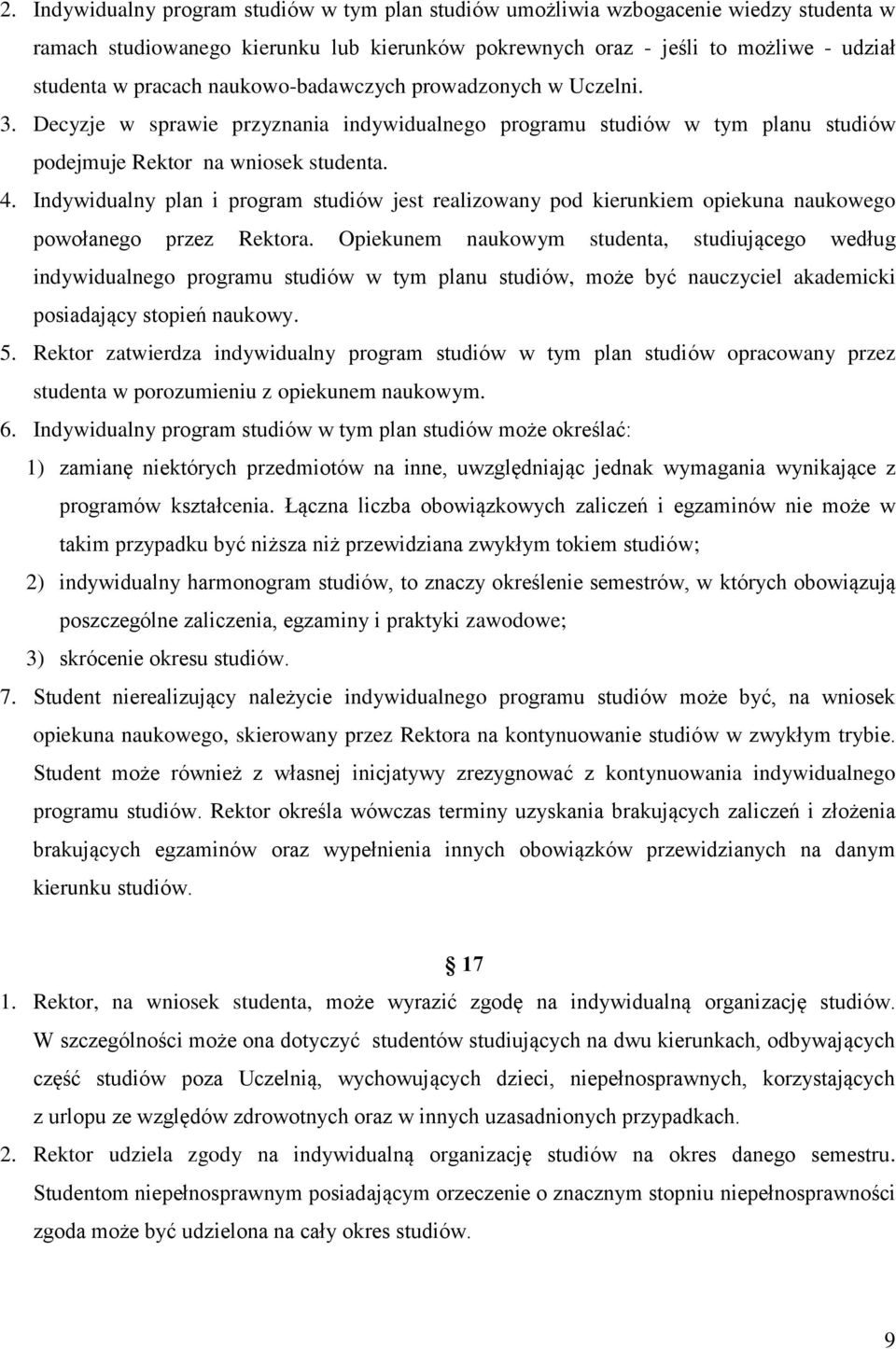 Indywidualny plan i program studiów jest realizowany pod kierunkiem opiekuna naukowego powołanego przez Rektora.