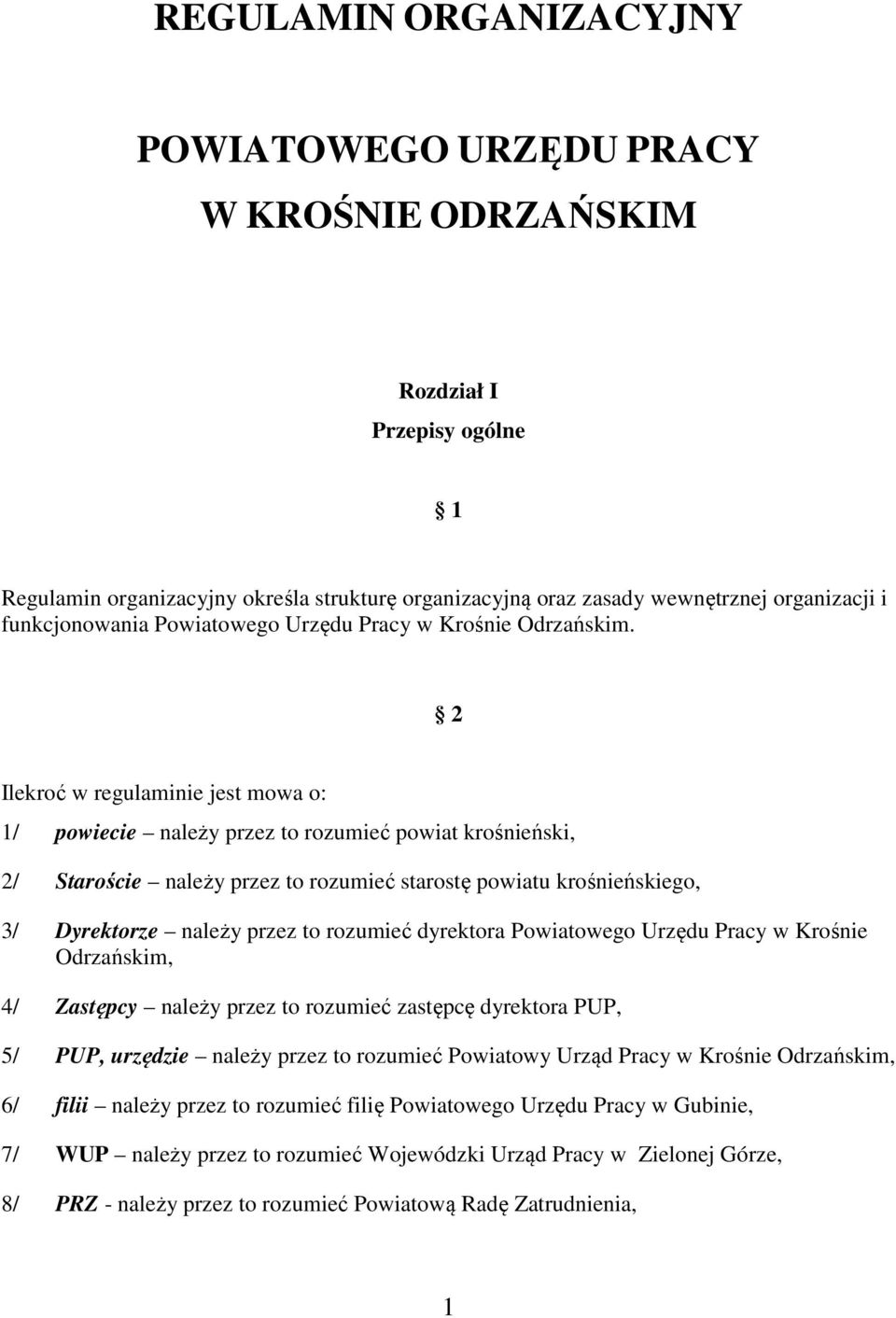 2 Ilekroć w regulaminie jest mowa o: 1/ powiecie należy przez to rozumieć powiat krośnieński, 2/ Staroście należy przez to rozumieć starostę powiatu krośnieńskiego, 3/ Dyrektorze należy przez to