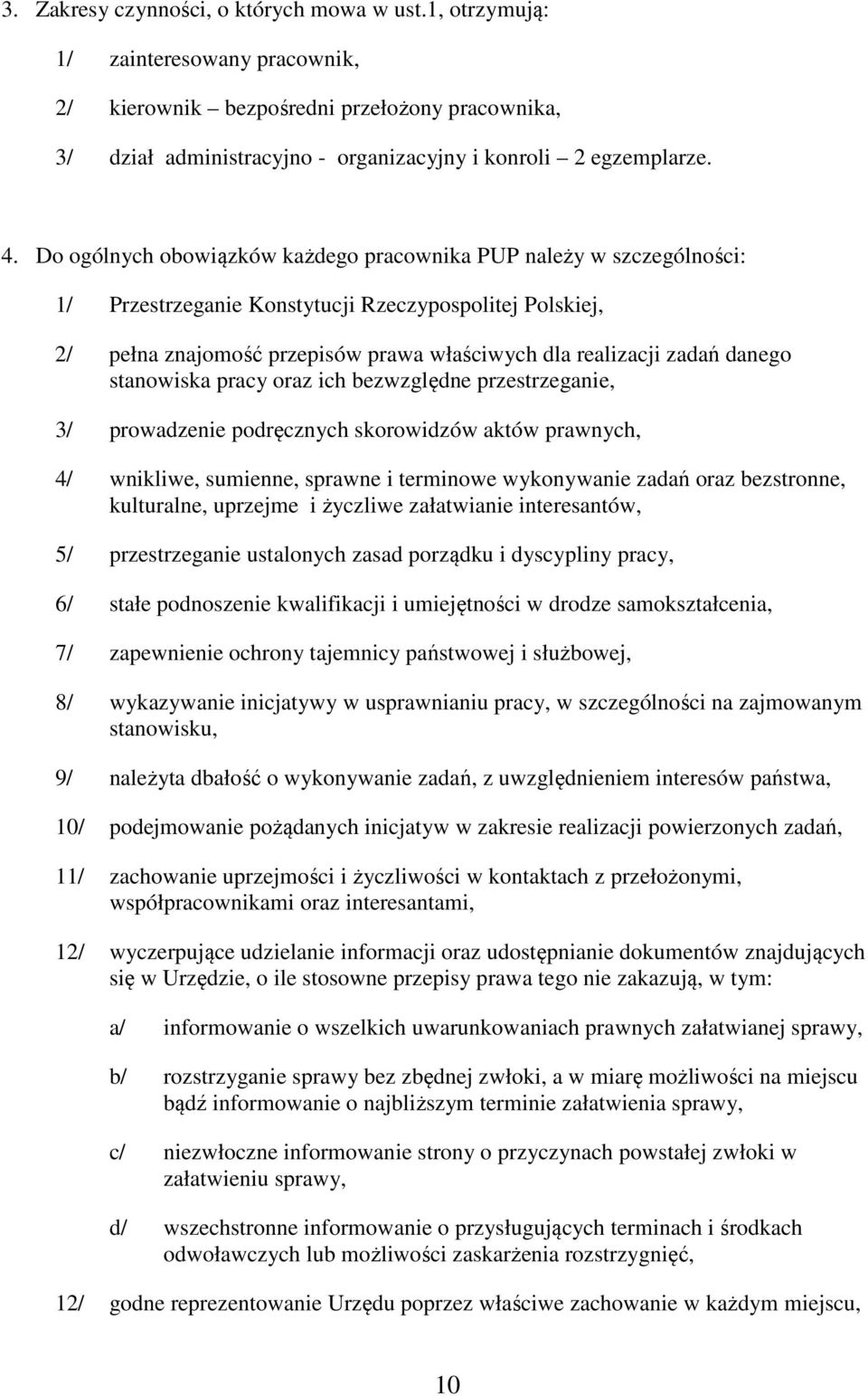 danego stanowiska pracy oraz ich bezwzględne przestrzeganie, 3/ prowadzenie podręcznych skorowidzów aktów prawnych, 4/ wnikliwe, sumienne, sprawne i terminowe wykonywanie zadań oraz bezstronne,