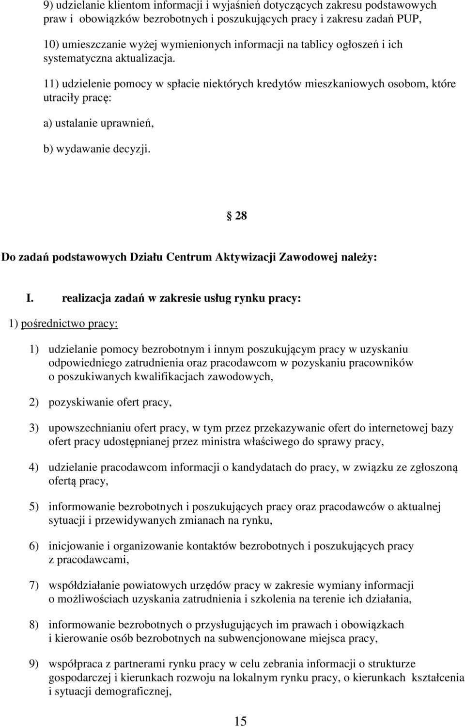 28 Do zadań podstawowych Działu Centrum Aktywizacji Zawodowej należy: I.