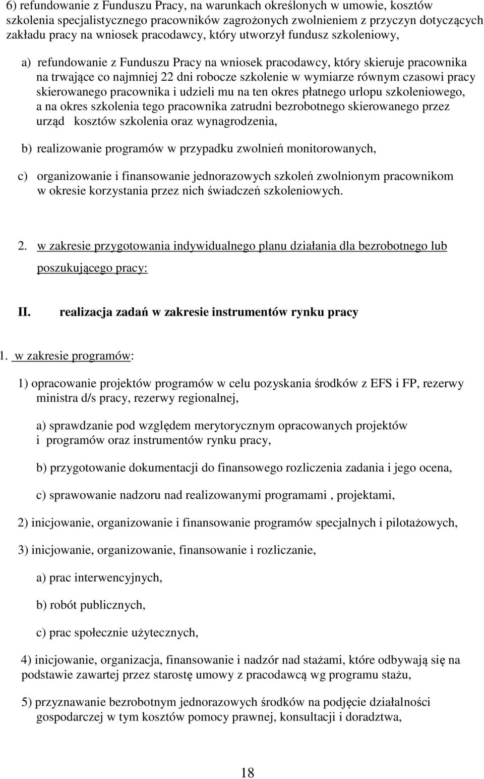 czasowi pracy skierowanego pracownika i udzieli mu na ten okres płatnego urlopu szkoleniowego, a na okres szkolenia tego pracownika zatrudni bezrobotnego skierowanego przez urząd kosztów szkolenia