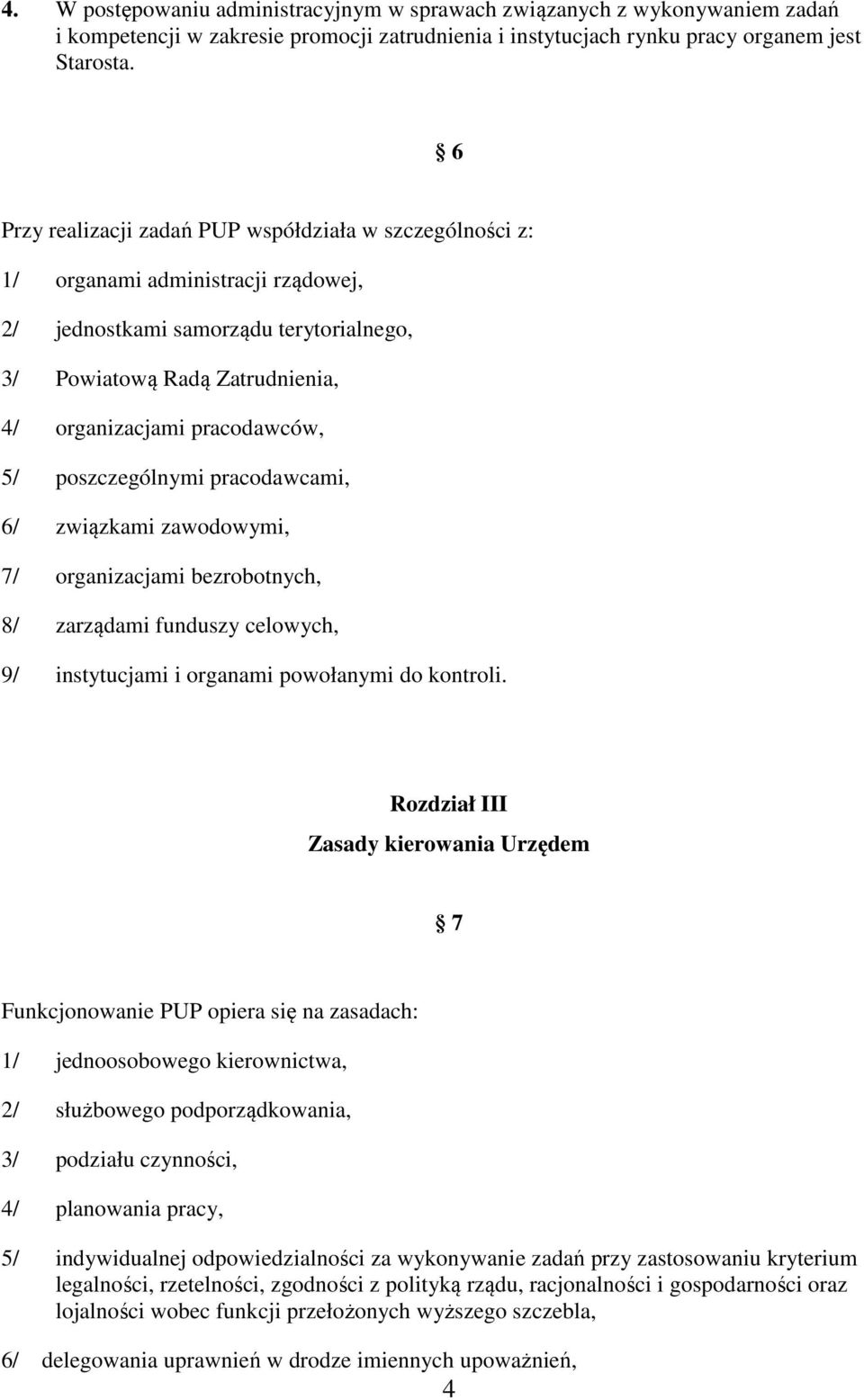 5/ poszczególnymi pracodawcami, 6/ związkami zawodowymi, 7/ organizacjami bezrobotnych, 8/ zarządami funduszy celowych, 9/ instytucjami i organami powołanymi do kontroli.