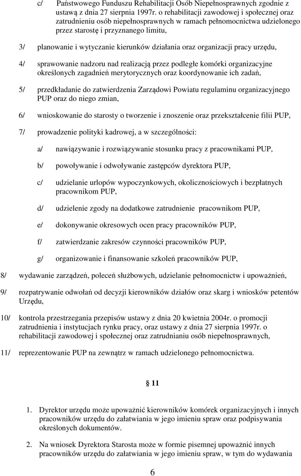 oraz organizacji pracy urzędu, 4/ sprawowanie nadzoru nad realizacją przez podległe komórki organizacyjne określonych zagadnień merytorycznych oraz koordynowanie ich zadań, 5/ przedkładanie do