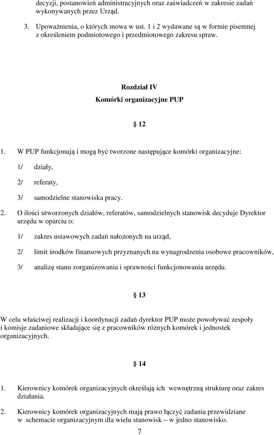 W PUP funkcjonują i mogą być tworzone następujące komórki organizacyjne: 1/ działy, 2/