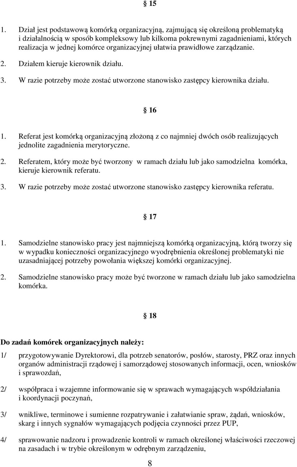 Referat jest komórką organizacyjną złożoną z co najmniej dwóch osób realizujących jednolite zagadnienia merytoryczne. 2.