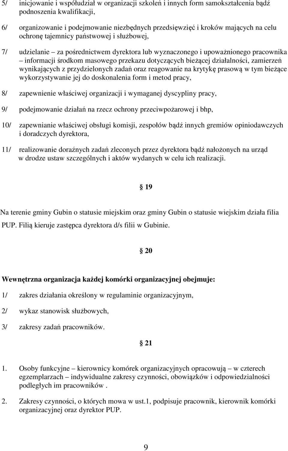 zamierzeń wynikających z przydzielonych zadań oraz reagowanie na krytykę prasową w tym bieżące wykorzystywanie jej do doskonalenia form i metod pracy, 8/ zapewnienie właściwej organizacji i wymaganej