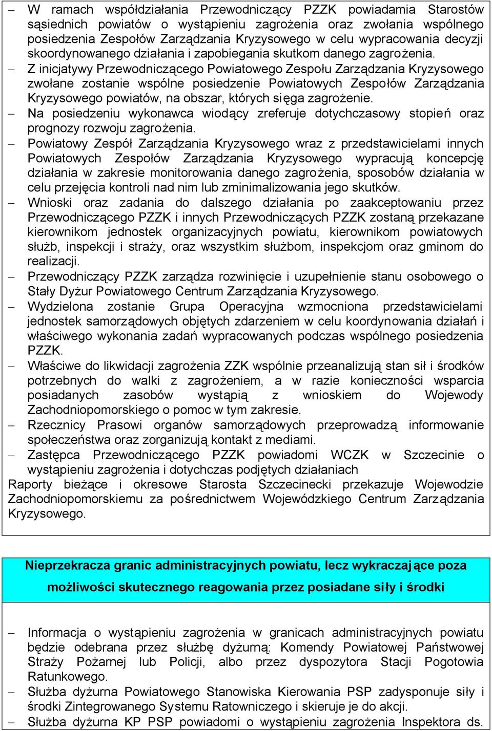 Z inicjatywy Przewodniczącego Powiatowego Zespołu Zarządzania Kryzysowego zwołane zostanie wspólne posiedzenie Powiatowych Zespołów Zarządzania Kryzysowego powiatów, na obszar, których sięga