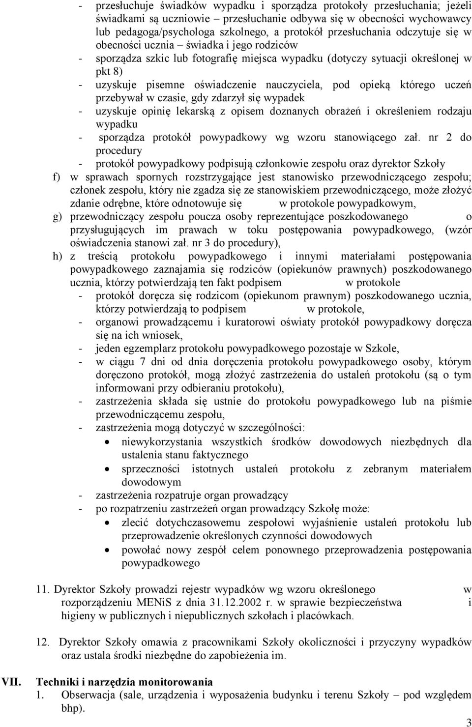 w czasie, gdy zdarzył się wypadek - uzyskuje pinię lekarską z pisem dznanych brażeń i kreśleniem rdzaju wypadku - sprządza prtkół pwypadkwy wg wzru stanwiąceg zał.