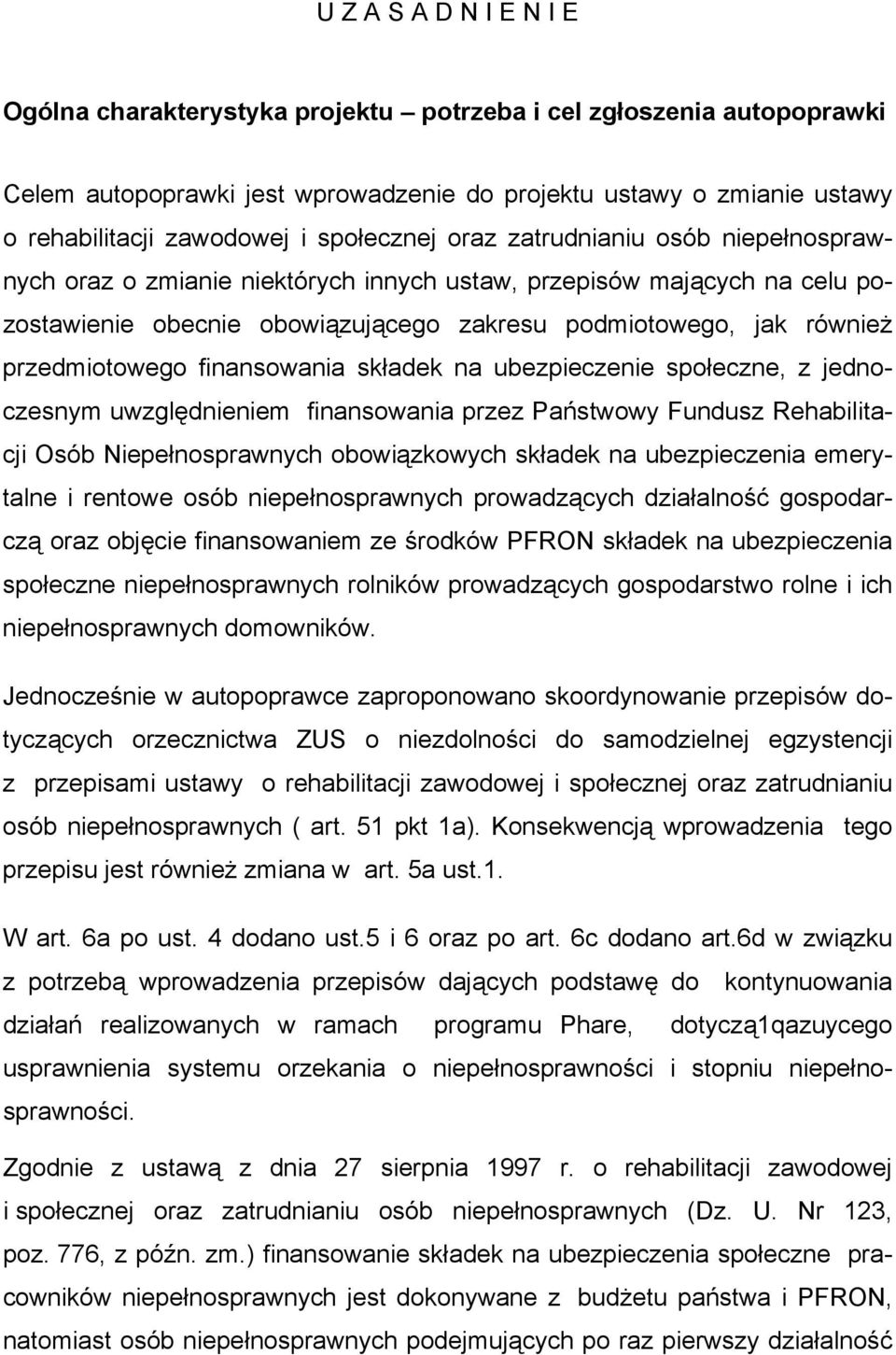 przedmiotowego finansowania składek na ubezpieczenie społeczne, z jednoczesnym uwzględnieniem finansowania przez Państwowy Fundusz Rehabilitacji Osób Niepełnosprawnych obowiązkowych składek na