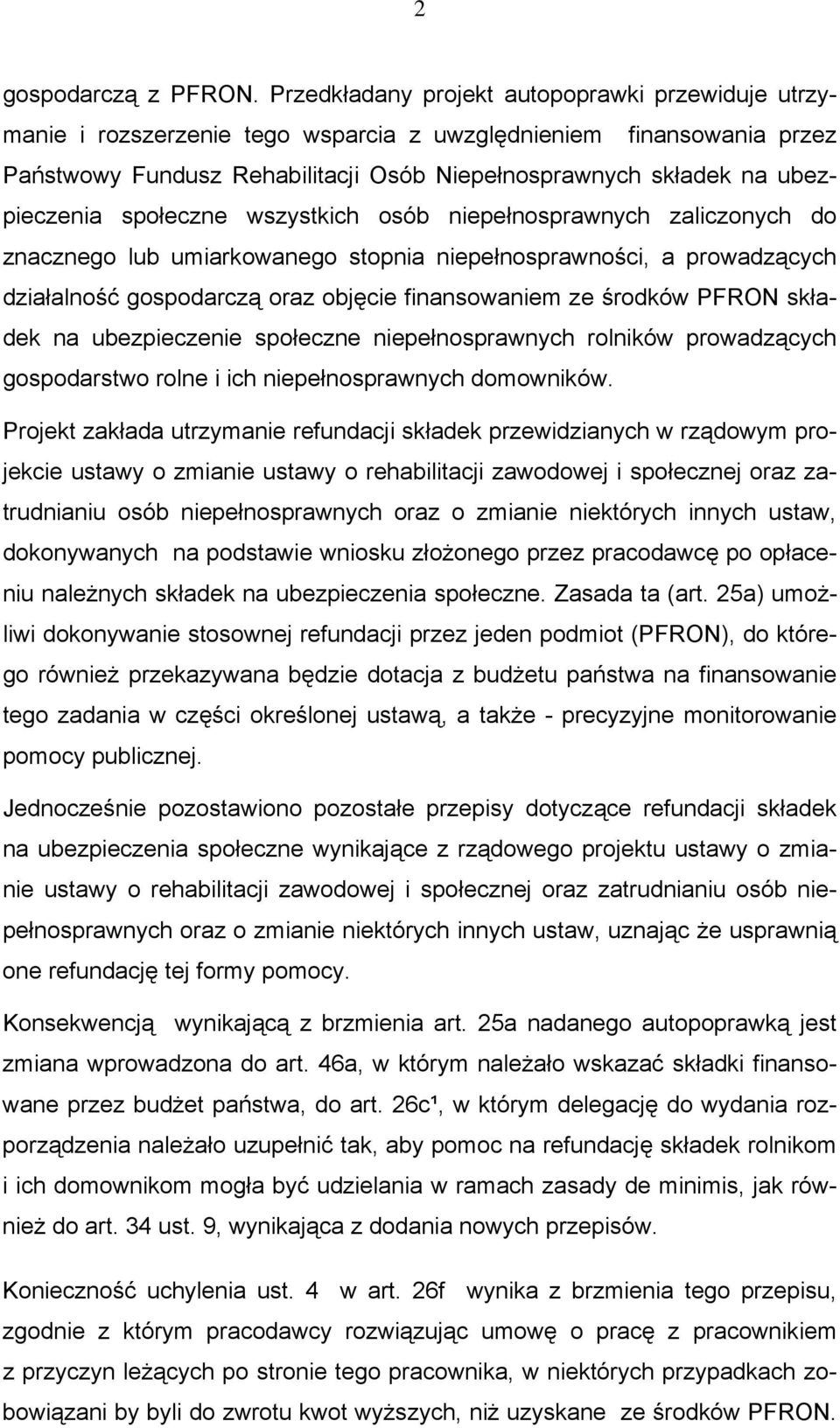 ubezpieczenia społeczne wszystkich osób niepełnosprawnych zaliczonych do znacznego lub umiarkowanego stopnia niepełnosprawności, a prowadzących działalność gospodarczą oraz objęcie finansowaniem ze