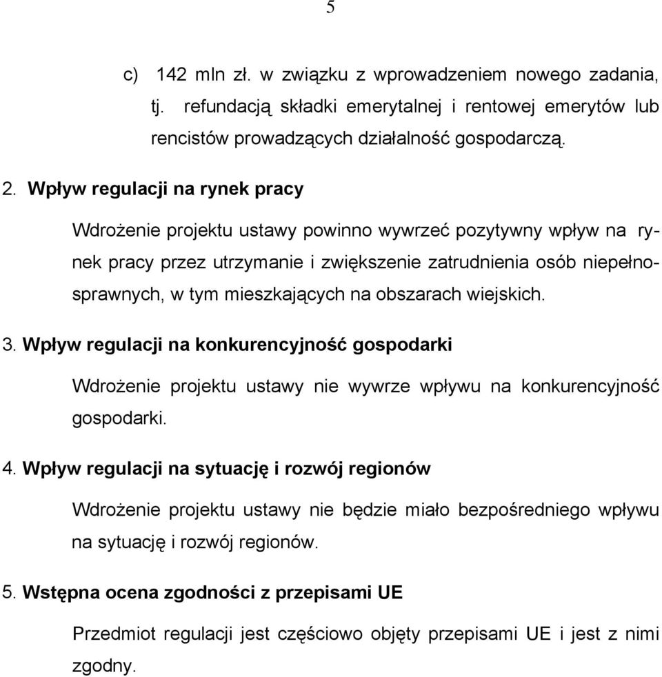 na obszarach wiejskich. 3. Wpływ regulacji na konkurencyjność gospodarki Wdrożenie projektu ustawy nie wywrze wpływu na konkurencyjność gospodarki. 4.