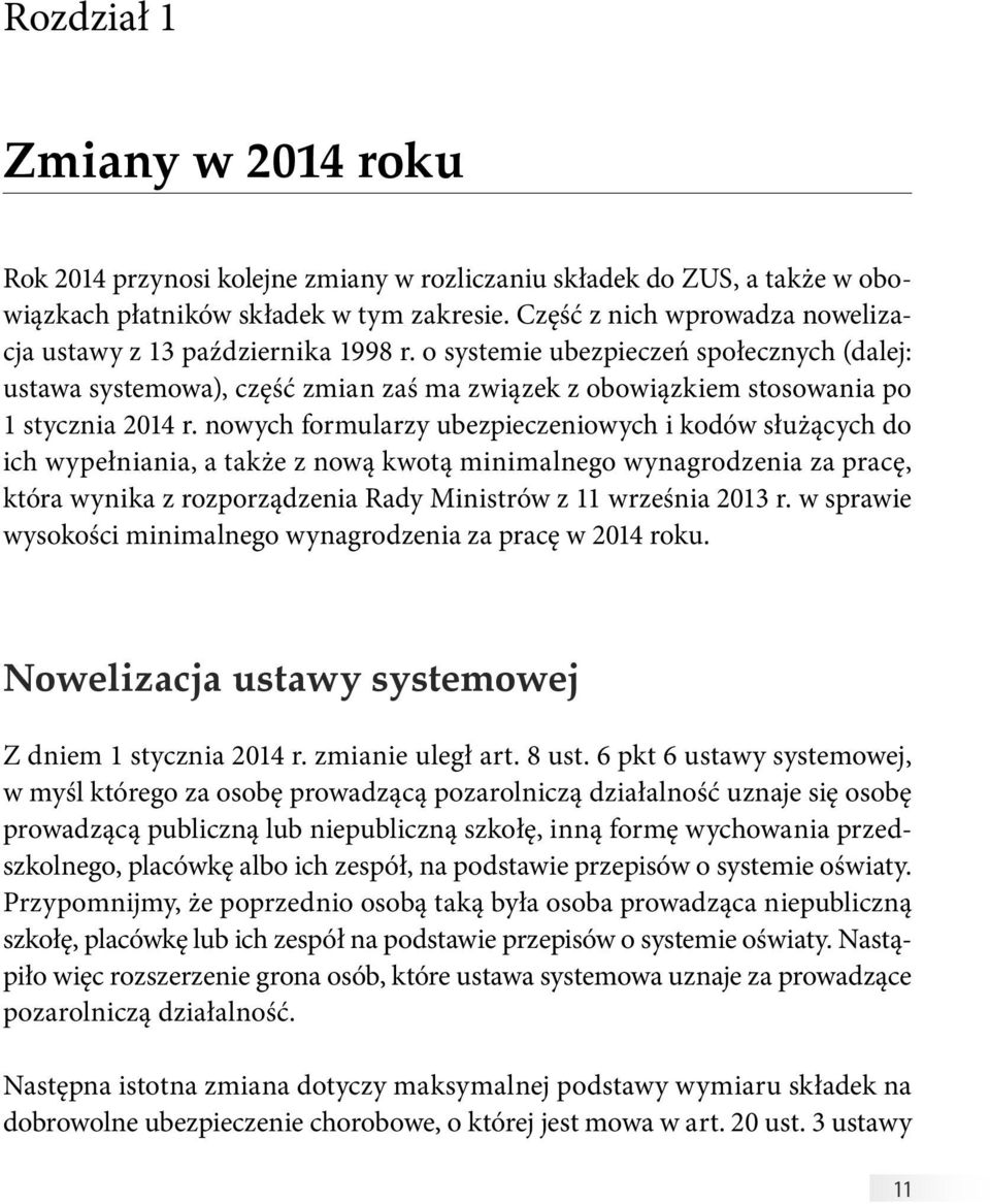 o systemie ubezpieczeń społecznych (dalej: ustawa systemowa), część zmian zaś ma związek z obowiązkiem stosowania po 1 stycznia 2014 r.