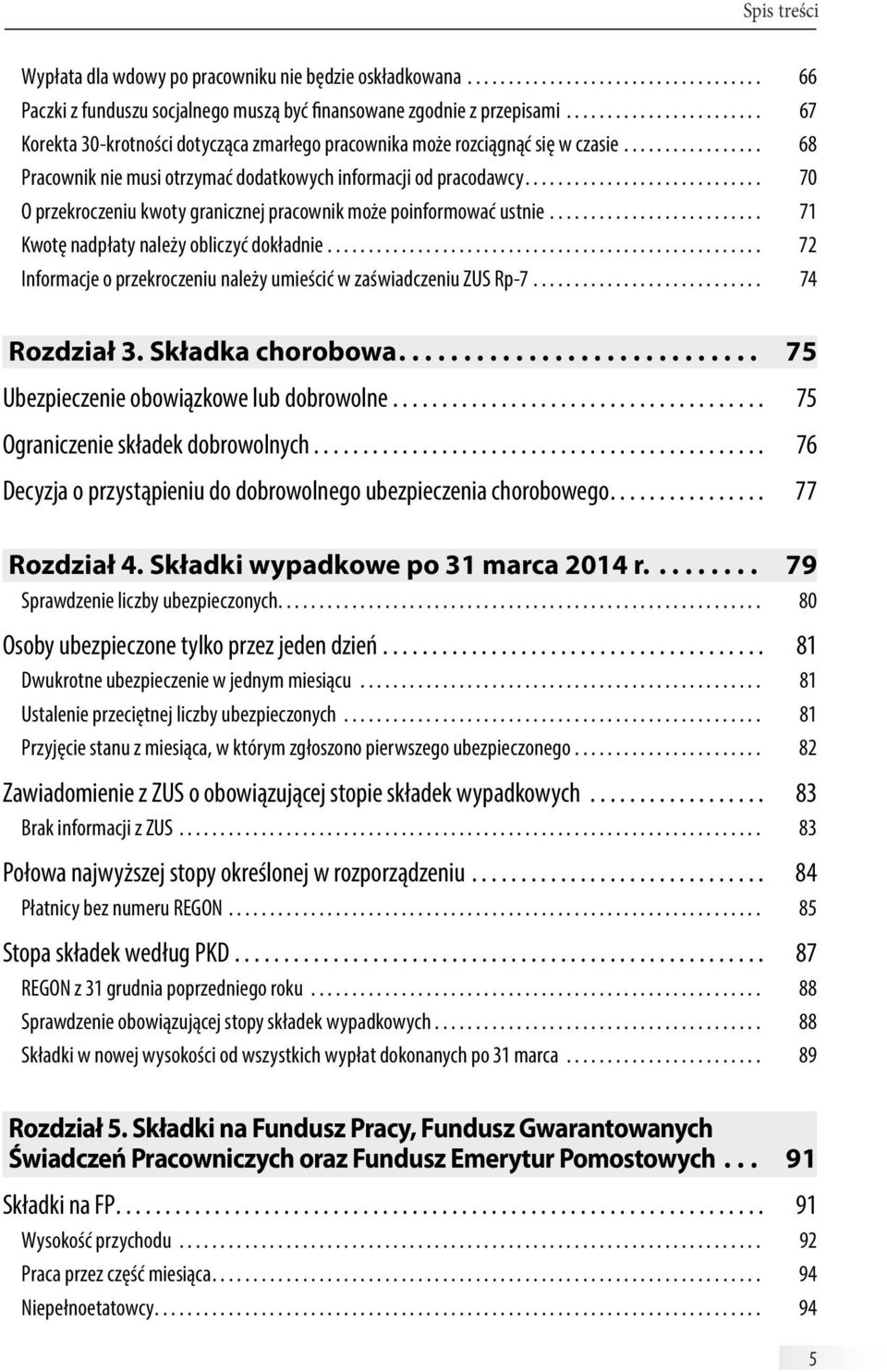 ............................ 70 O przekroczeniu kwoty granicznej pracownik może poinformować ustnie........................... 71 Kwotę nadpłaty należy obliczyć dokładnie.