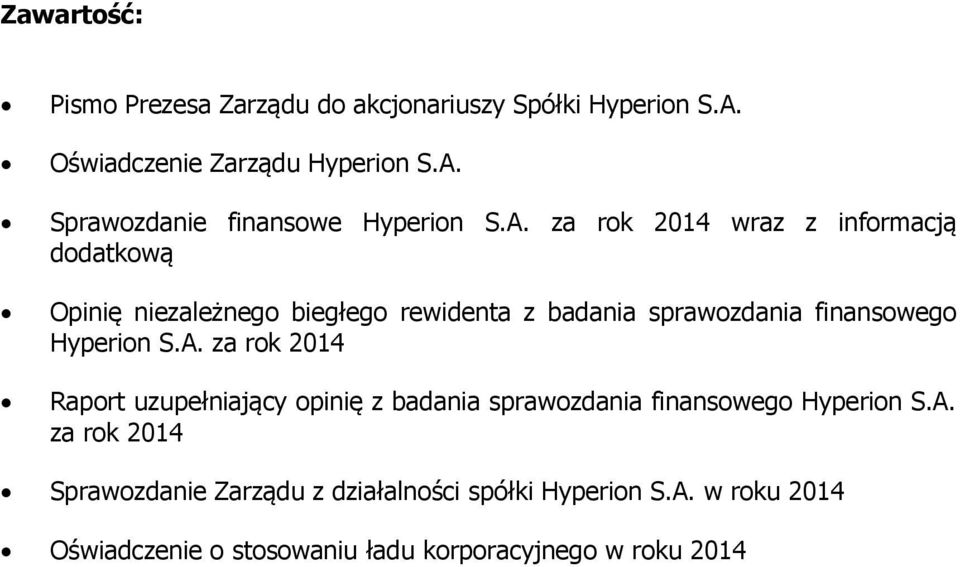 Hyperion S.A. za rok 2014 Raport uzupełniający opinię z badania sprawozdania finansowego Hyperion S.A. za rok 2014 Sprawozdanie Zarządu z działalności spółki Hyperion S.