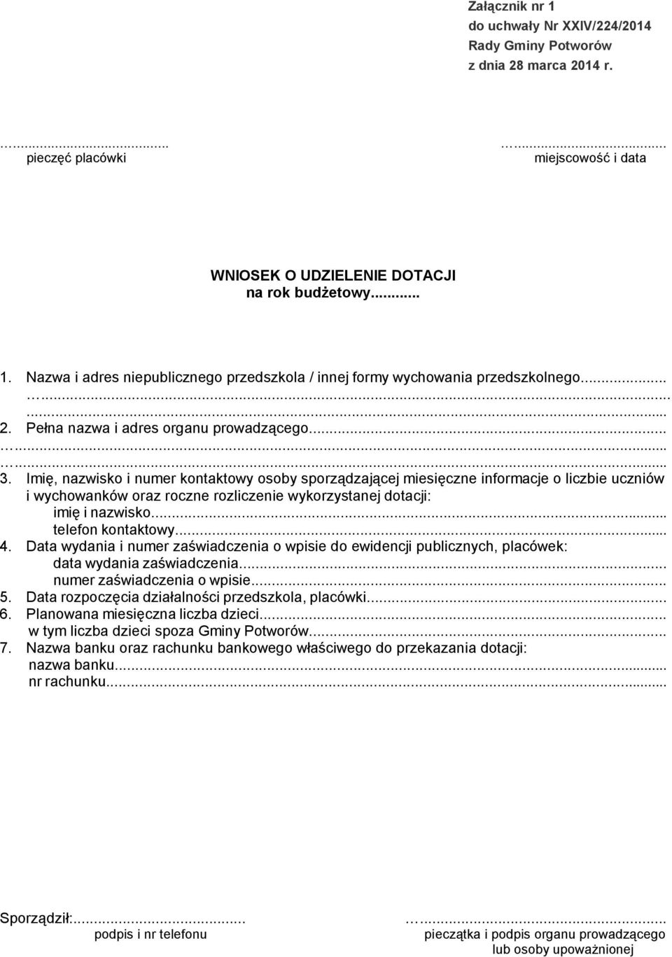 Imię, nazwisko i numer kontaktowy osoby sporządzającej miesięczne informacje o liczbie uczniów i wychowanków oraz roczne rozliczenie wykorzystanej dotacji: imię i nazwisko... telefon kontaktowy... 4.