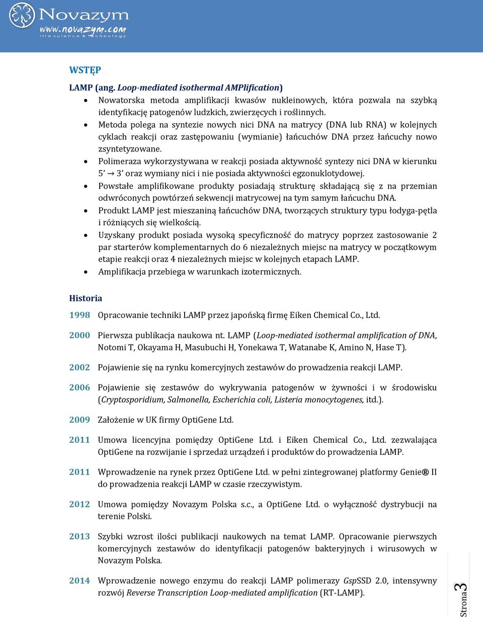 Metoda polega na syntezie nowych nici DNA na matrycy (DNA lub RNA) w kolejnych cyklach reakcji oraz zastępowaniu (wymianie) łańcuchów DNA przez łańcuchy nowo zsyntetyzowane.