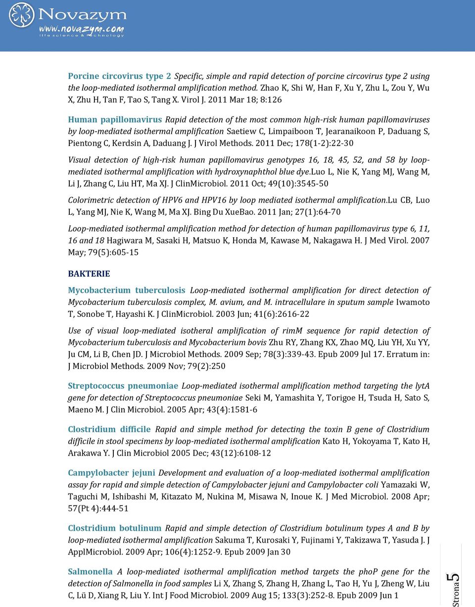 2011 Mar 18; 8:126 Human papillomavirus Rapid detection of the most common high-risk human papillomaviruses by loop-mediated isothermal amplification Saetiew C, Limpaiboon T, Jearanaikoon P, Daduang