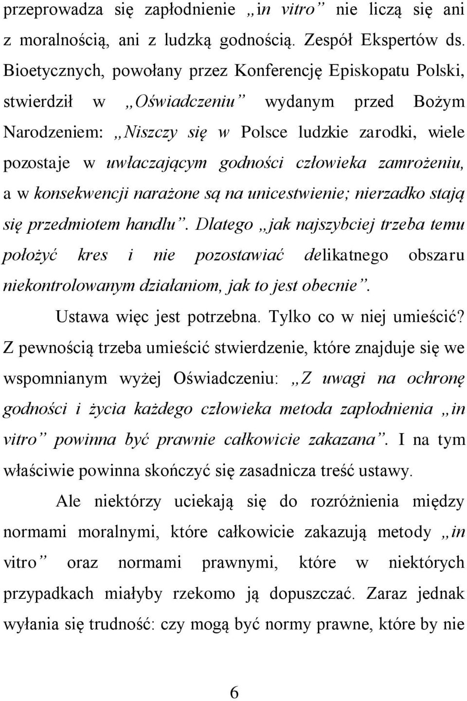 człowieka zamrożeniu, a w konsekwencji narażone są na unicestwienie; nierzadko stają się przedmiotem handlu.