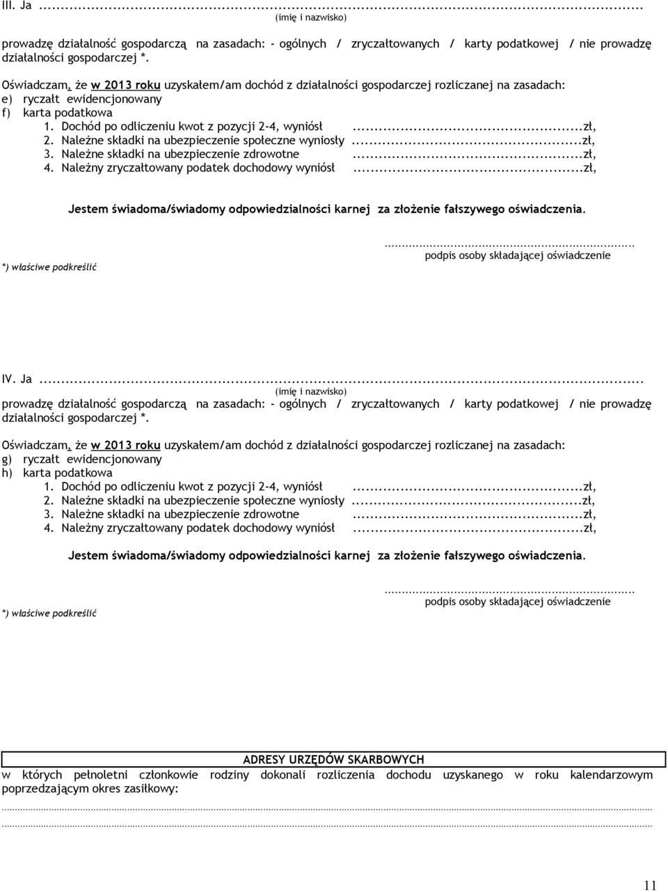 wyniosły zł, 3 Należne składki na ubezpieczenie zdrowotne zł, 4 Należny zryczałtowany podatek dochodowy wyniósł zł, Jestem świadoma/świadomy odpowiedzialności karnej za złożenie fałszywego