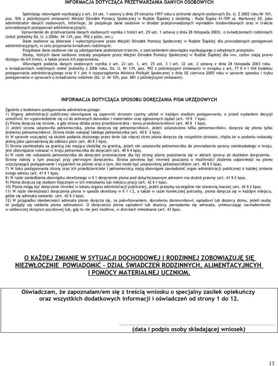 w drodze przeprowadzonych wywiadów środowiskowych oraz w trakcie prowadzonych postępowań administracyjnych Uprawnienie do przetwarzania danych osobowych wynika z treści art 29 ust 1 ustawy z dnia 28