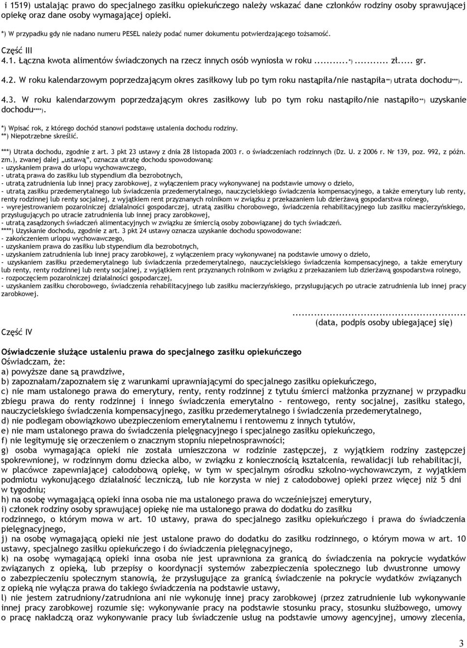 okres zasiłkowy lub po tym roku nastąpiła/nie nastąpiła**) utrata dochodu***) 43 W roku kalendarzowym poprzedzającym okres zasiłkowy lub po tym roku nastąpiło/nie nastąpiło **) uzyskanie dochodu****)