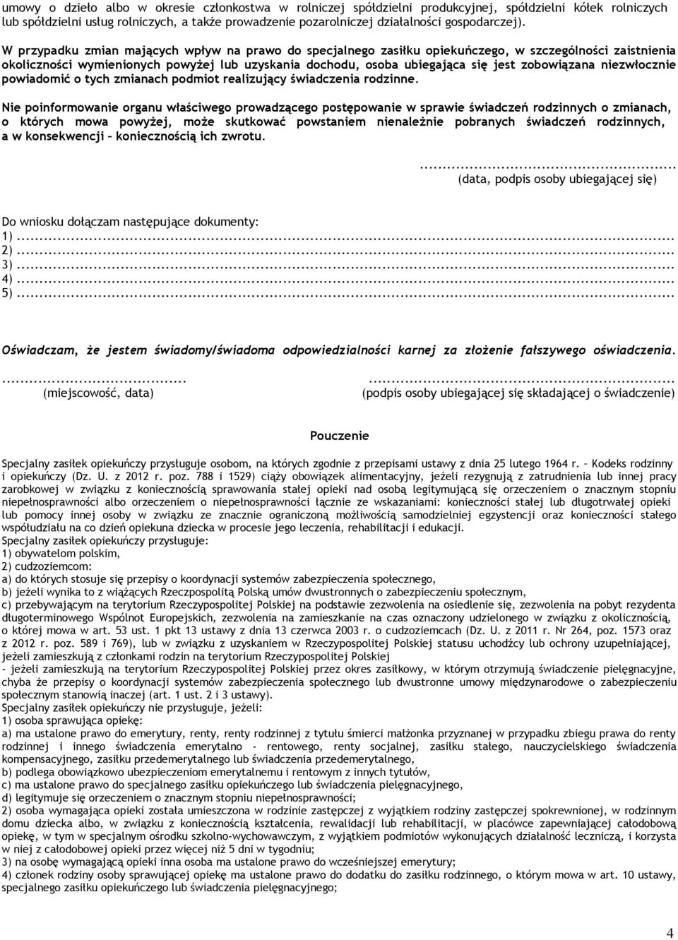 jest zobowiązana niezwłocznie powiadomić o tych zmianach podmiot realizujący świadczenia rodzinne Nie poinformowanie organu właściwego prowadzącego postępowanie w sprawie świadczeń rodzinnych o