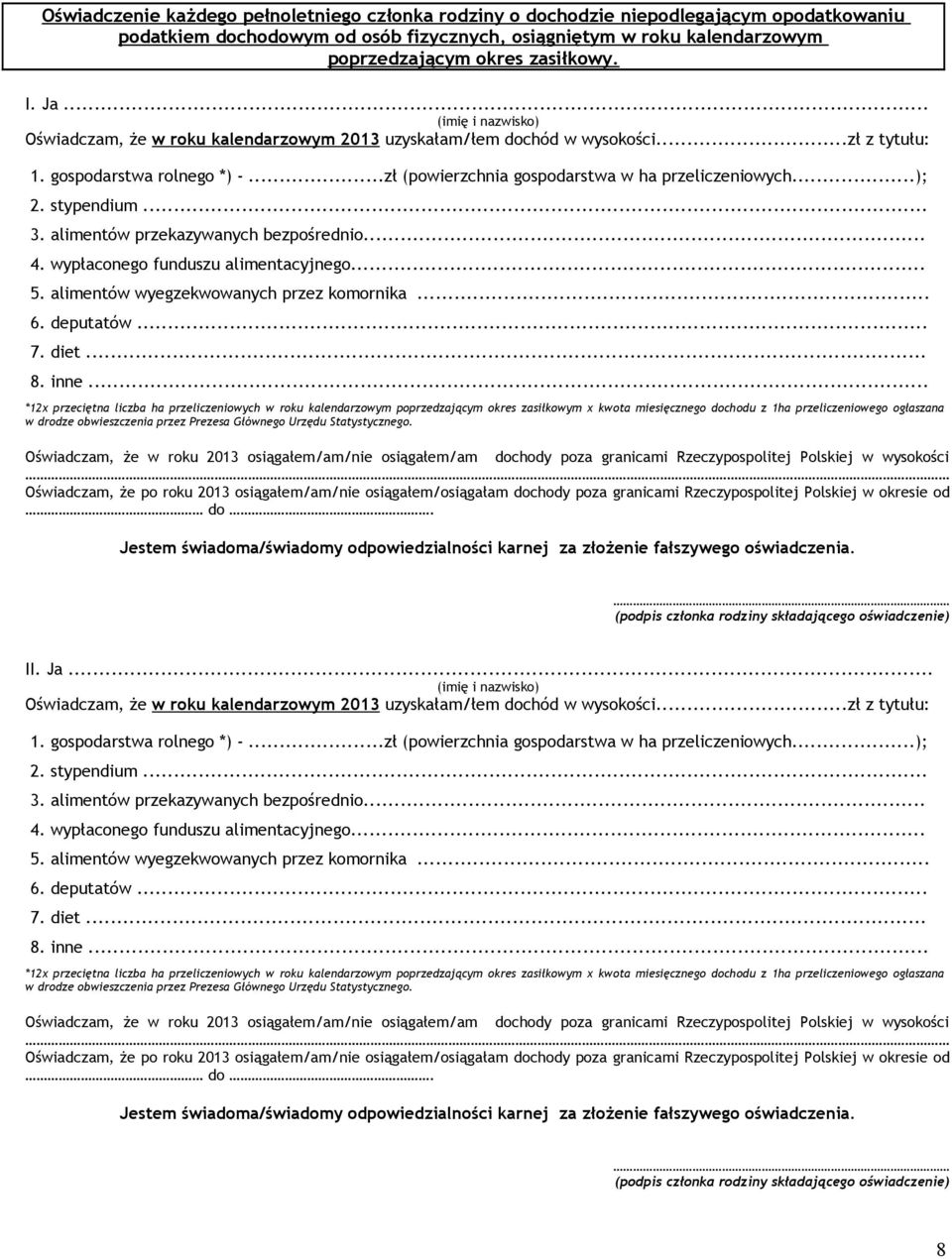 przekazywanych bezpośrednio 4 wypłaconego funduszu alimentacyjnego 5 alimentów wyegzekwowanych przez komornika 6 deputatów 7 diet 8 inne *12x przeciętna liczba ha przeliczeniowych w roku