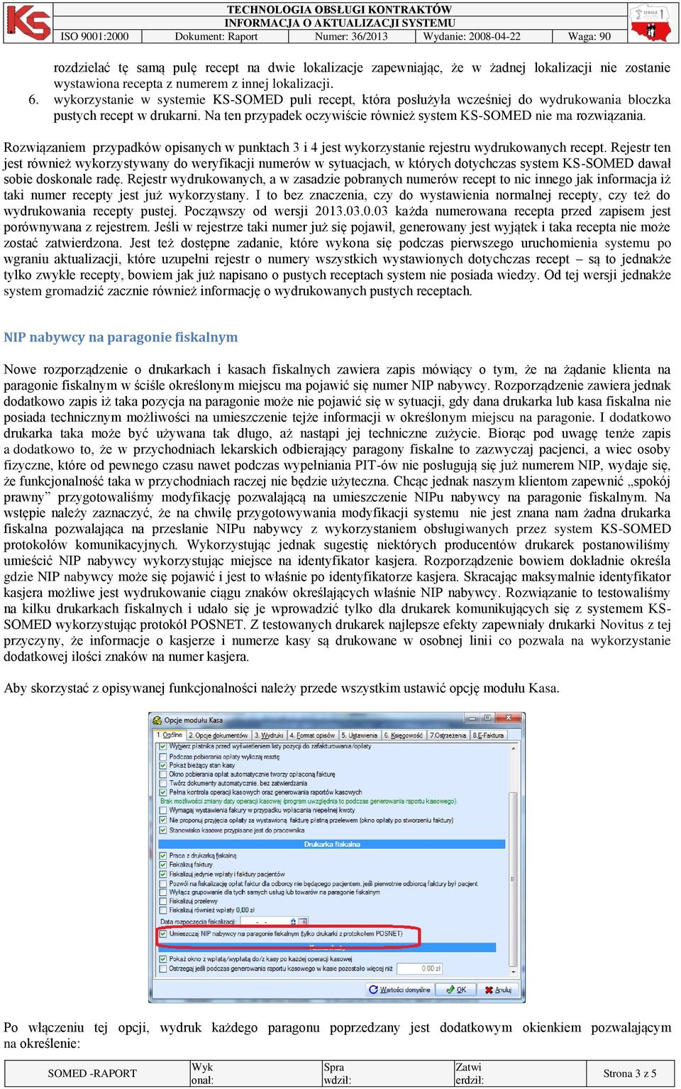 Rozwiązaniem przypadków opisanych w punktach 3 i 4 jest wykorzystanie rejestru wydrukowanych recept.