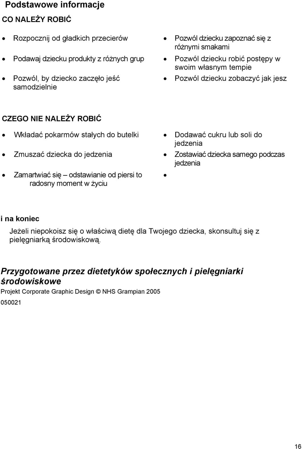 jedzenia Zmuszać dziecka do jedzenia Zostawiać dziecka samego podczas jedzenia Zamartwiać się odstawianie od piersi to radosny moment w życiu i na koniec Jeżeli niepokoisz się o właściwą