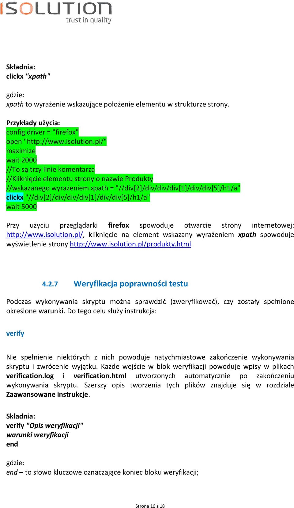 Przy użyciu przeglądarki firefox spowoduje otwarcie strony internetowej: http://www.isolution.pl/, kliknięcie na element wskazany wyrażeniem xpath spowoduje wyświetlenie strony http://www.isolution.pl/produkty.