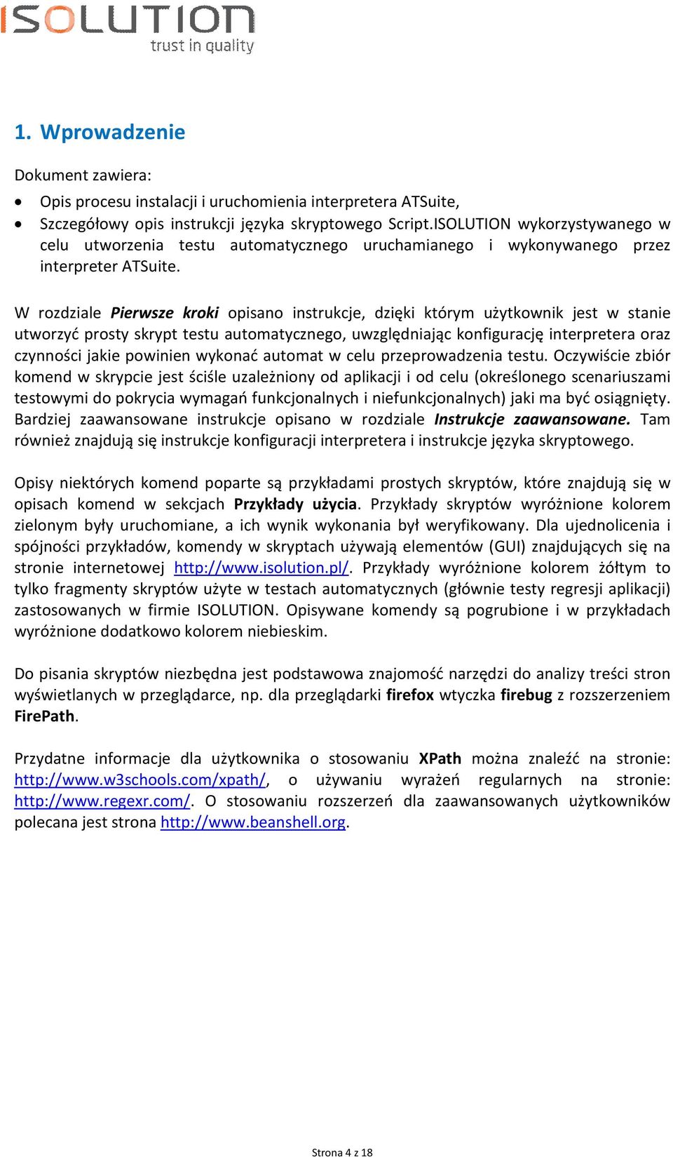 W rozdziale Pierwsze kroki opisano instrukcje, dzięki którym użytkownik jest w stanie utworzyć prosty skrypt testu automatycznego, uwzględniając konfigurację interpretera oraz czynności jakie