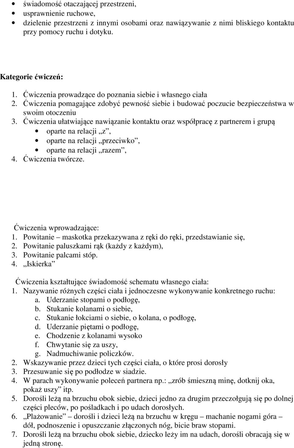 Ćwiczenia ułatwiające nawiązanie kontaktu oraz współpracę z partnerem i grupą oparte na relacji z, oparte na relacji przeciwko, oparte na relacji razem, 4. Ćwiczenia twórcze.