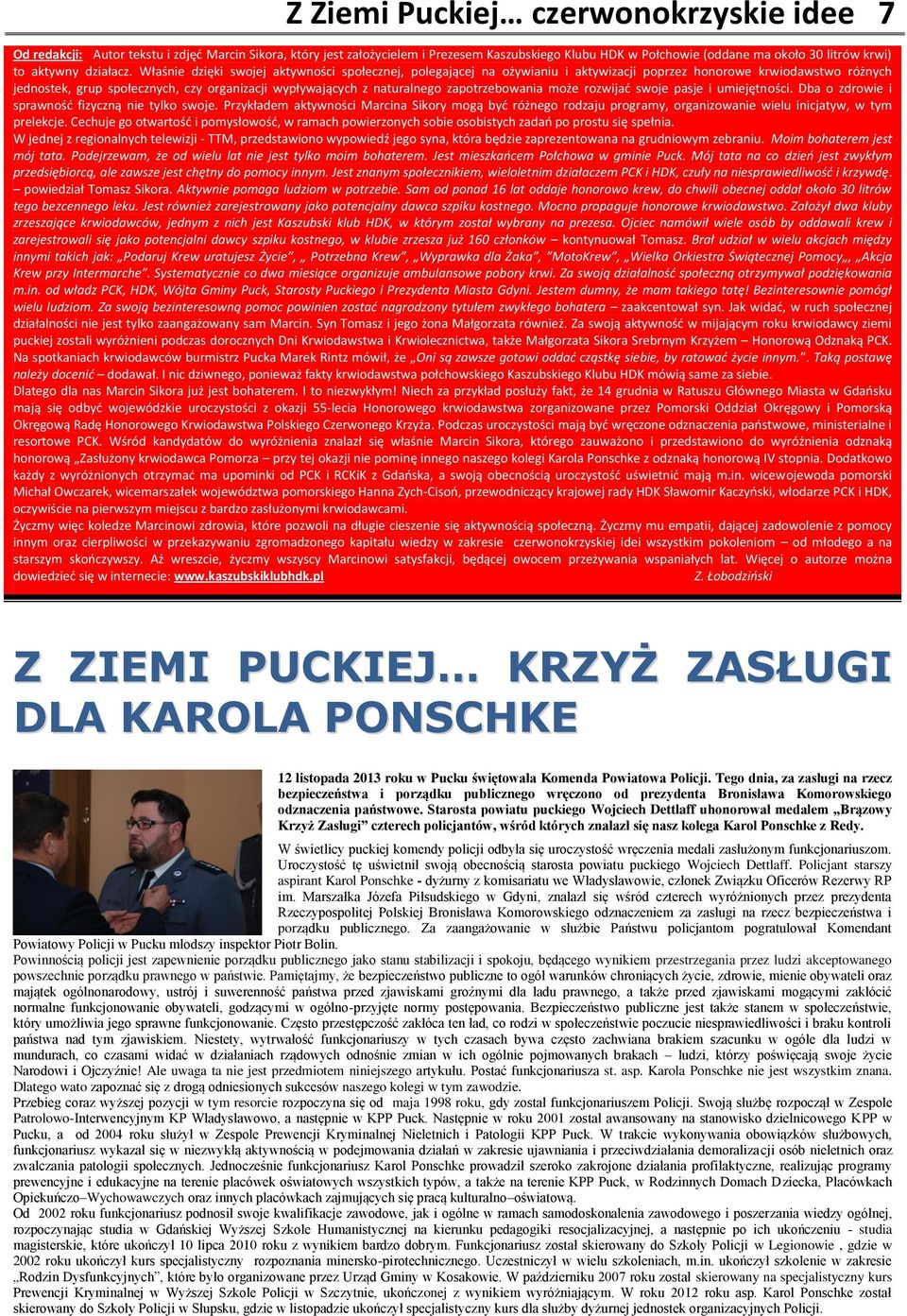 Włśnie dzięki swojej ktywności społecznej, polegjącej n ożywiniu i ktywizcji poprzez honorowe krwiodwstwo różnych jednostek, grup społecznych, czy orgnizcji wypływjących z nturlnego zpotrzebowni może