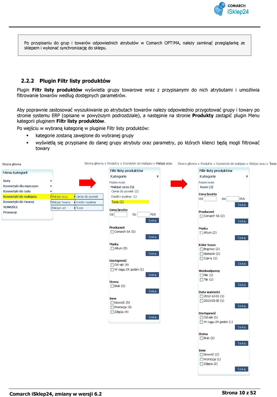 Aby poprawnie zastosować wyszukiwanie po atrybutach towarów należy odpowiednio przygotować grupy i towary po stronie systemu ERP (opisane w powyższym podrozdziale), a następnie na stronie Produkty