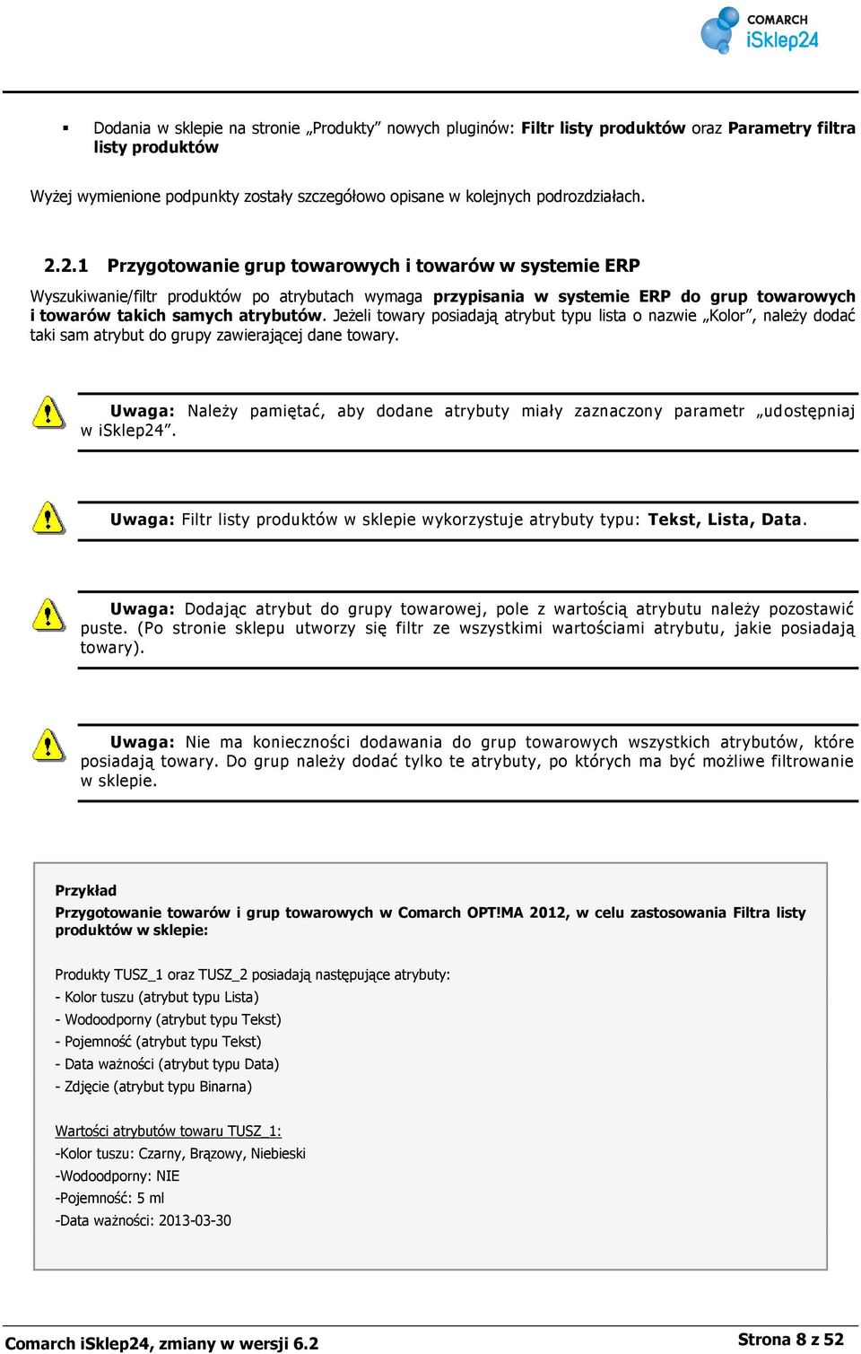 Jeżeli towary posiadają atrybut typu lista o nazwie Kolor, należy dodać taki sam atrybut do grupy zawierającej dane towary.