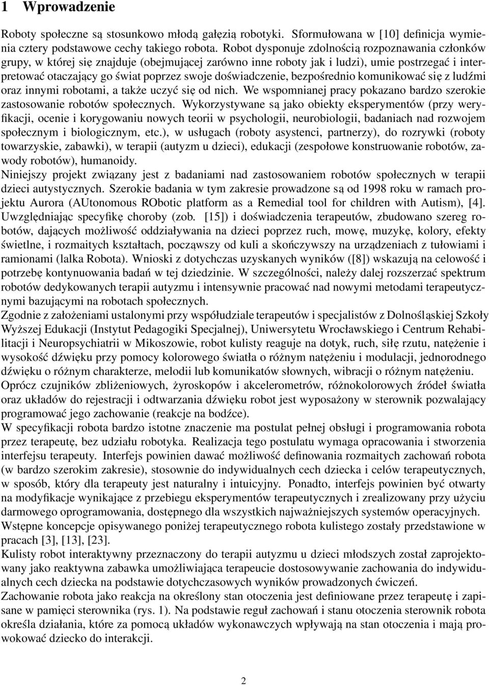 doświadczenie, bezpośrednio komunikować sie z ludźmi oraz innymi robotami, a także uczyć sie od nich. We wspomnianej pracy pokazano bardzo szerokie zastosowanie robotów społecznych.