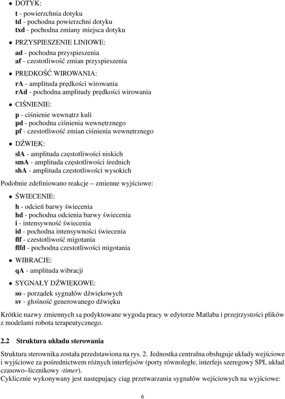 zmian ciśnienia wewnetrznego DŹWI EK: sla - amplituda cz estotliwości niskich sma - amplituda cz estotliwości średnich sha - amplituda cz estotliwości wysokich Podobnie zdefiniowano reakcje zmienne