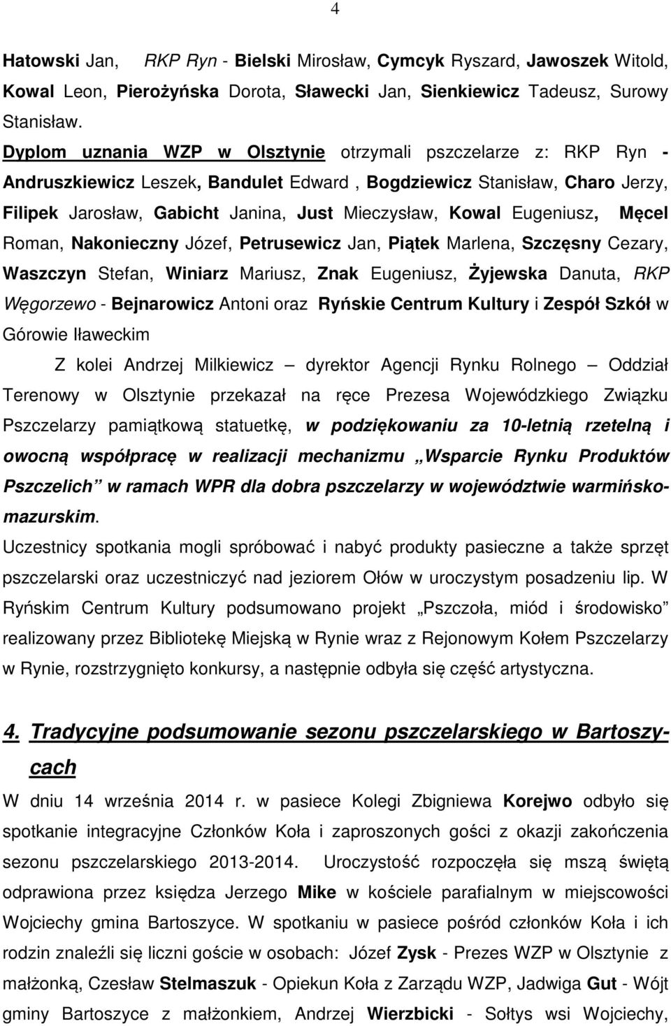 Eugeniusz, Męcel Roman, Nakonieczny Józef, Petrusewicz Jan, Piątek Marlena, Szczęsny Cezary, Waszczyn Stefan, Winiarz Mariusz, Znak Eugeniusz, Żyjewska Danuta, RKP Węgorzewo - Bejnarowicz Antoni oraz