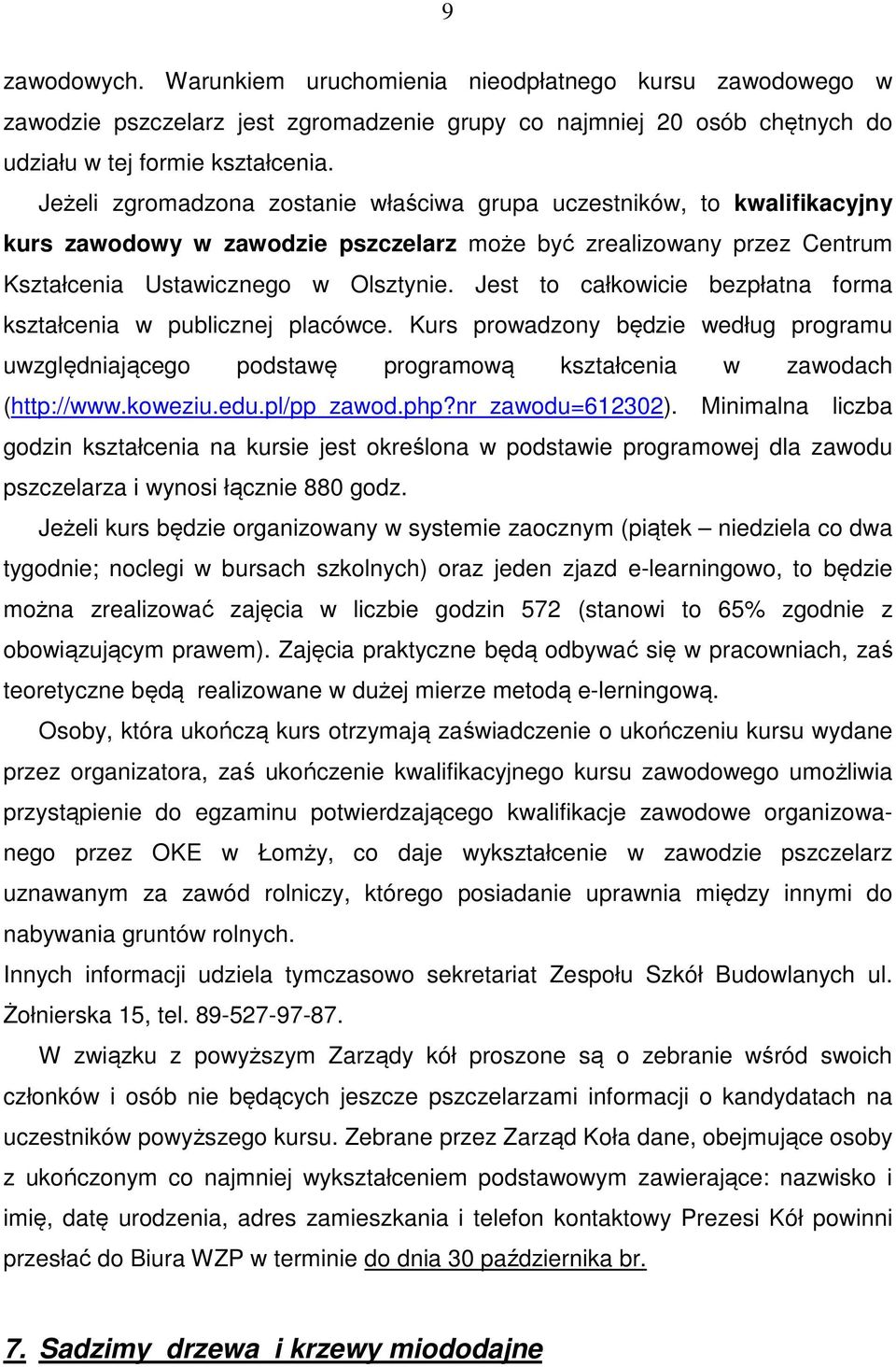 Jest to całkowicie bezpłatna forma kształcenia w publicznej placówce. Kurs prowadzony będzie według programu uwzględniającego podstawę programową kształcenia w zawodach (http://www.koweziu.edu.