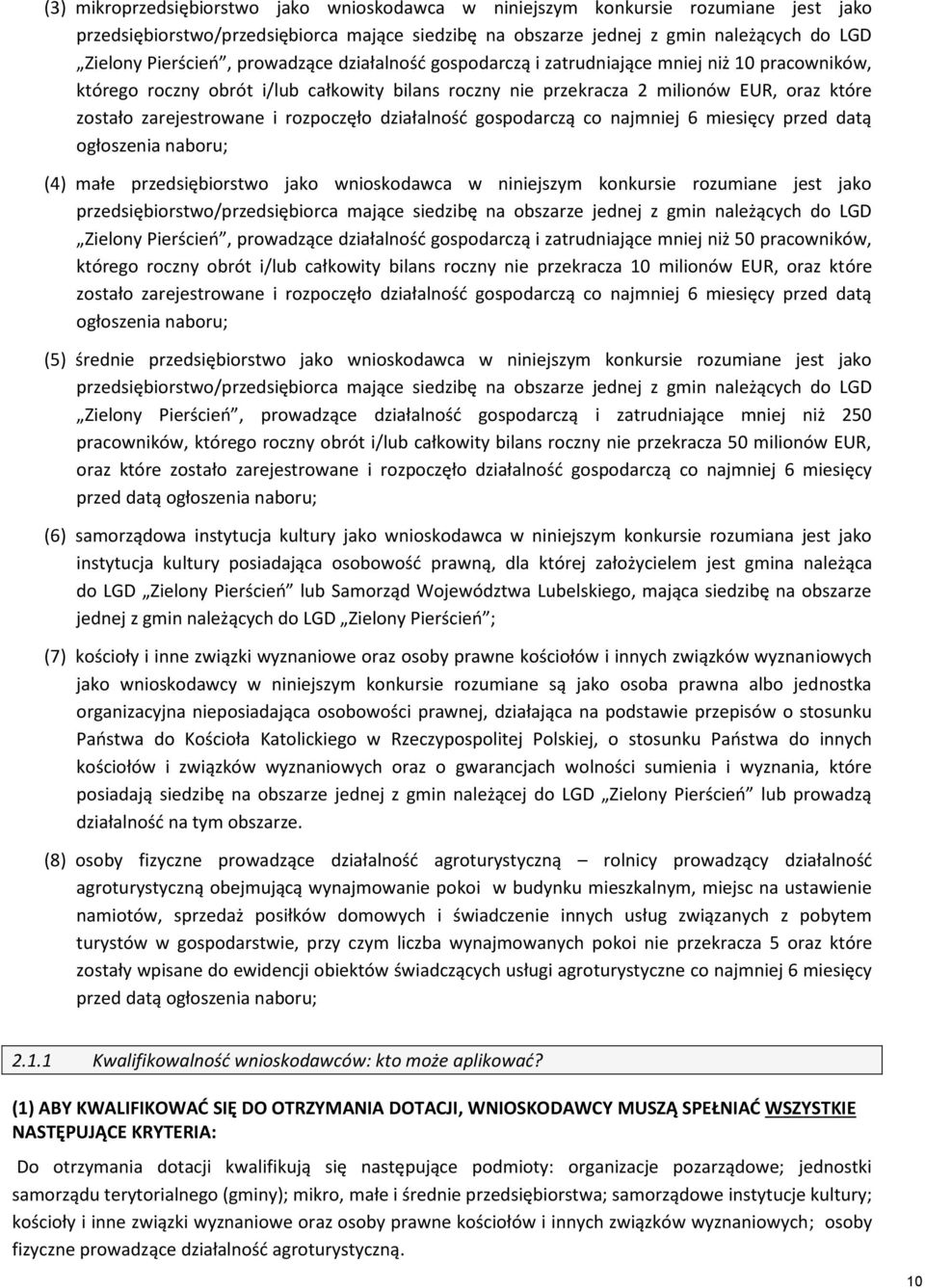 rozpoczęło działalność gospodarczą co najmniej 6 miesięcy przed datą ogłoszenia naboru; (4) małe przedsiębiorstwo jako wnioskodawca w niniejszym konkursie rozumiane jest jako