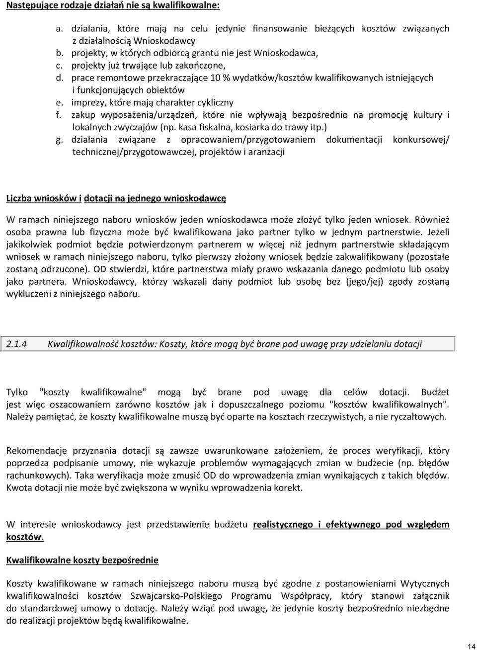 prace remontowe przekraczające 10 % wydatków/kosztów kwalifikowanych istniejących i funkcjonujących obiektów e. imprezy, które mają charakter cykliczny f.