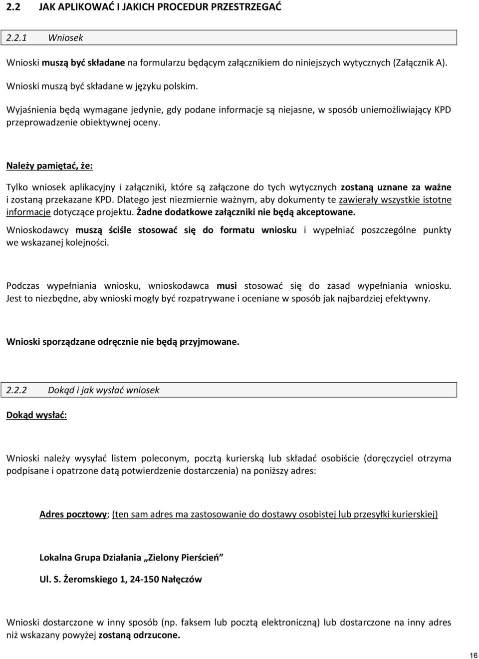 Należy pamiętać, że: Tylko wniosek aplikacyjny i załączniki, które są załączone do tych wytycznych zostaną uznane za ważne i zostaną przekazane KPD.