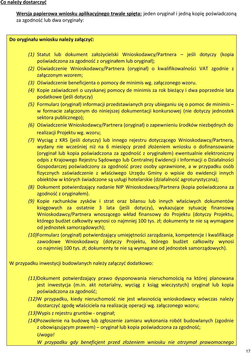 zgodnie z załączonym wzorem; (3) Oświadczenie beneficjenta o pomocy de minimis wg. załączonego wzoru.